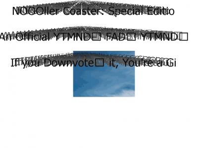 NOOOller Coaster: Special Edition Is An Official YTMND™ FAD™ YTMND™