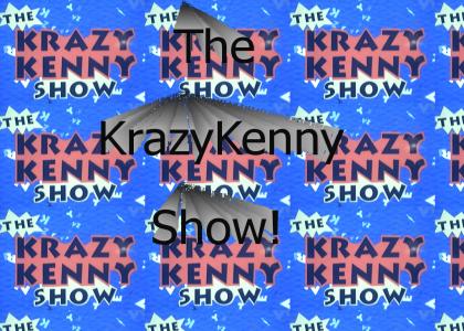 The krazy Kenny show!