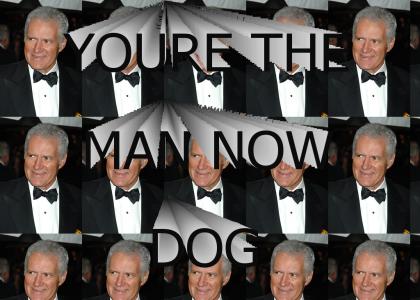 Youre the Man Now Dog - Alex Trebek Style