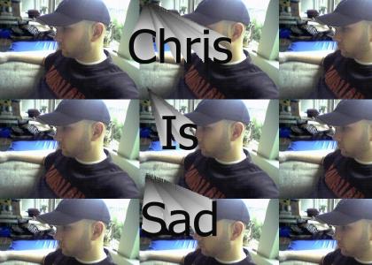 Chris Is Sad