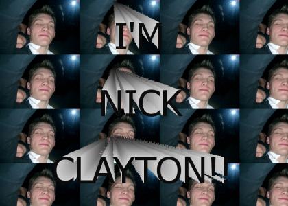 I'M NICK CLAAAYTON!!