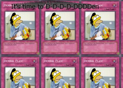 It's time to D- D- D- D- DDDDennal Plan!!!!