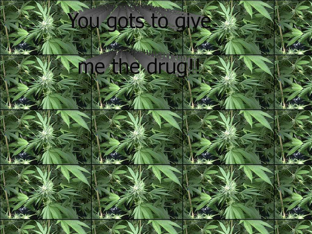 gottogivemethedrug