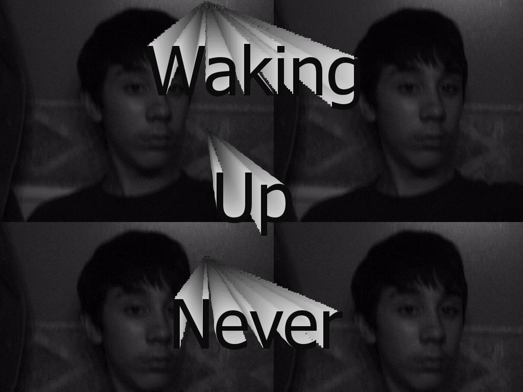 wakingupnever