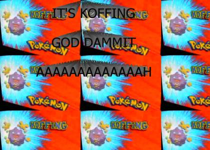 IT'S KOFFING! AAAAAH GOD DAMMIT