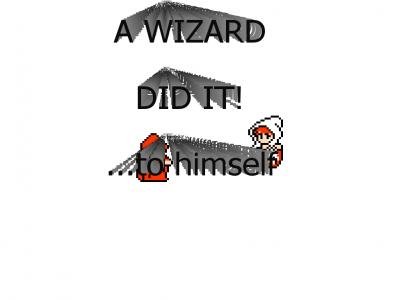 A wizard didn't do it!