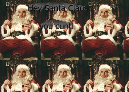 Santa Claus you cunt!!!!