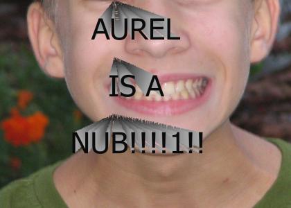 Aurel is a nub!!
