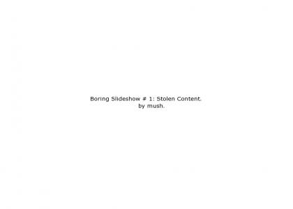 Boring Slideshow # 1: Stolen Content