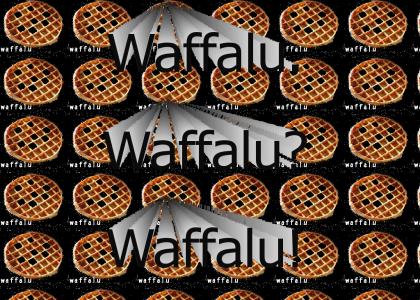 WAFFALU?