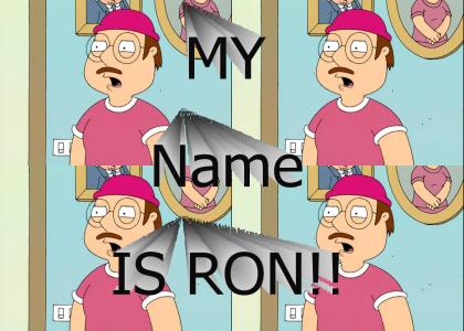 My Name Is RON!