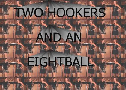 Two Hookers and an Eightball