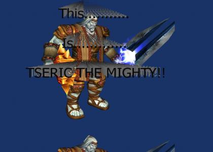 Tseric The Mighty!