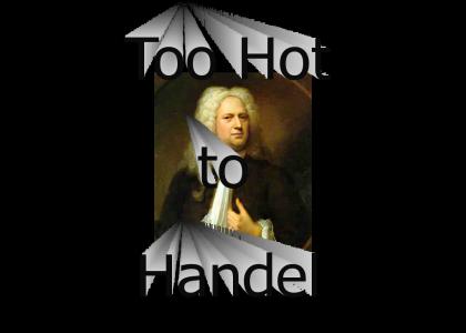 Too hot to Handel