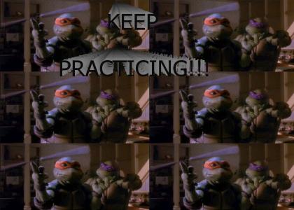 KEEP PRACTICING!!!