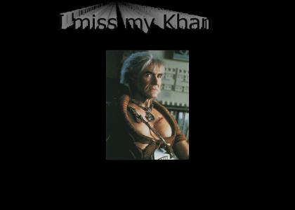 I miss my Khan