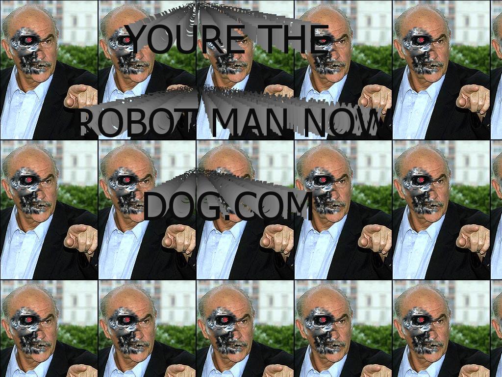 youretherobotmannowdog