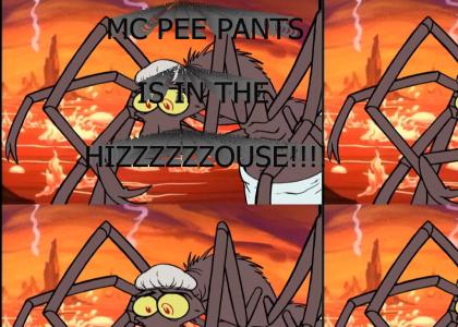 MC PEE PANTS IS IN THE HIZZZZZZOUSE