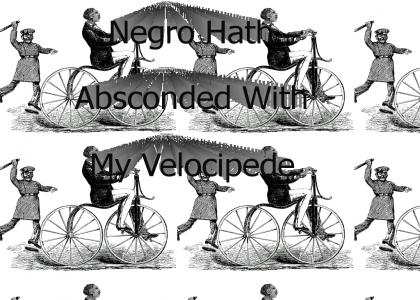 Negro Hath Absconded With My Velocipede