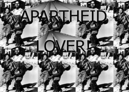 Apartheid Lover!