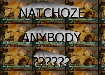 NATCHOZE ANYBODY?