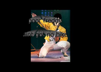 Nigga Stole Freddie Mercurys Bicycle.