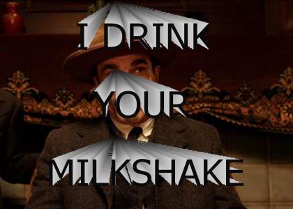 I drink your milkshake!