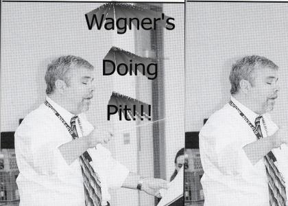 Wagner's Doing Pit!