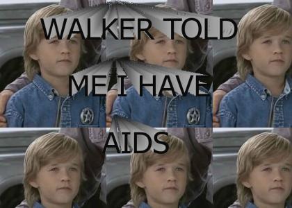 WALKER TOLD ME I HAVE AIDS