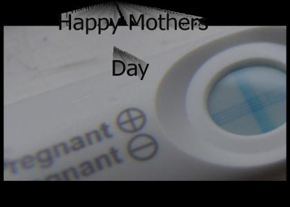 Happy Mothers day(yeah right)
