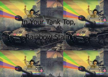 In Your Tank Top, Rainbow Stalin