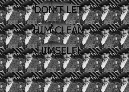 Don't let him Clean himself