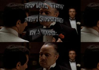 "Too Late, They Start Shooting In A Week."