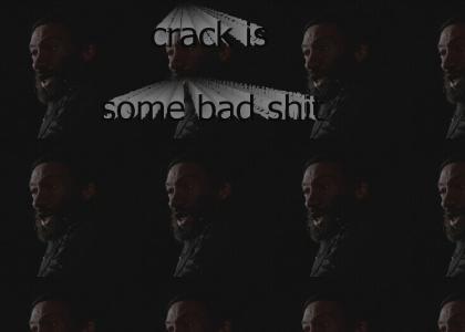 Crack is bad shit