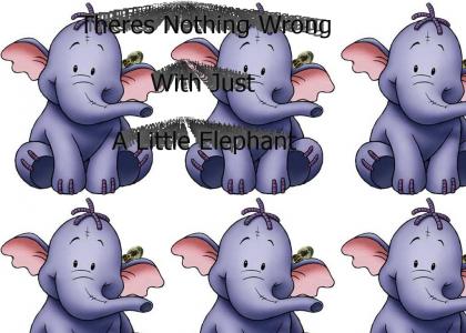 There's Nothing Wrong With Just a Little Elephant