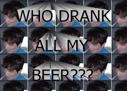 Who drank all my beer?