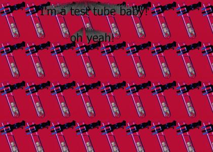 I'm a test tube baby!
