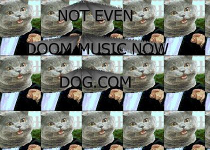 Not Even Doom Music Now Dog.com