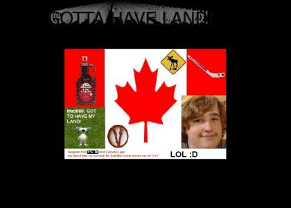 Canadians Gotta Have Their Land