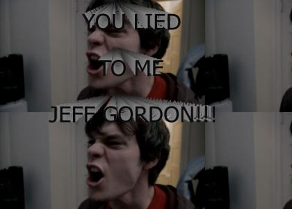YOU LIED TO ME JEFF GORDON!