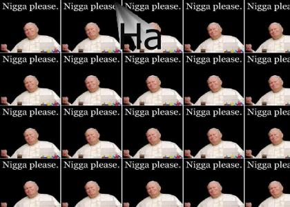 pope "Nigga plz"