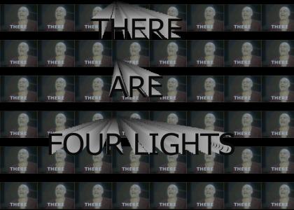 THERE ARE... FOUR LIGHTS