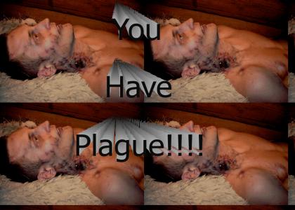 You have Plague!
