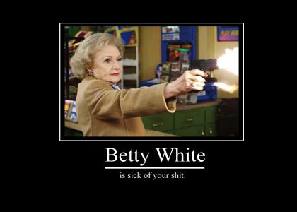 Betty White is sick of your sh*t