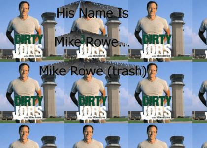 His Name Is Mike Rowe.....Mike Rowe (trash)