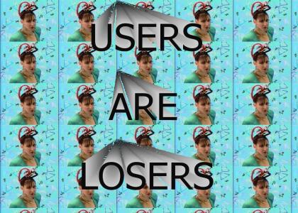 Users are Losers!