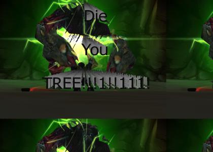 WoW - Die you... Tree!
