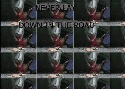 dont lay in the road