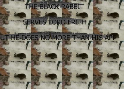 THE BLACK RABBIT SERVES LORD FRITH