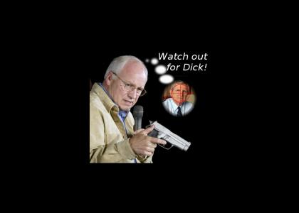 Watch out for Dick!
